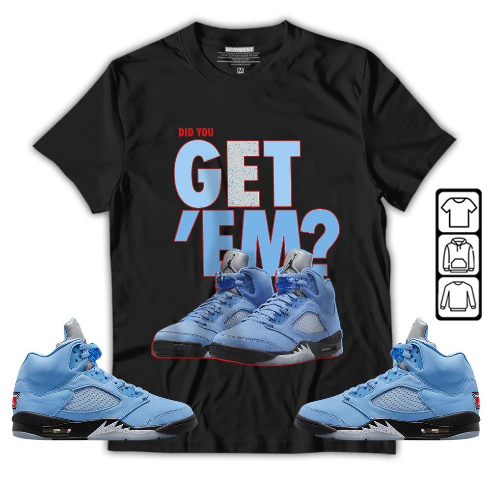 Did You GetEm Sneaker Shirt Match Retro University Blue 5s, Jordan 5 University Blue MKO T-Shirt Did You GetEm Sneaker Shirt Match Retro University Blue 5s, Jordan 5 University Blue MKO T-Shirt