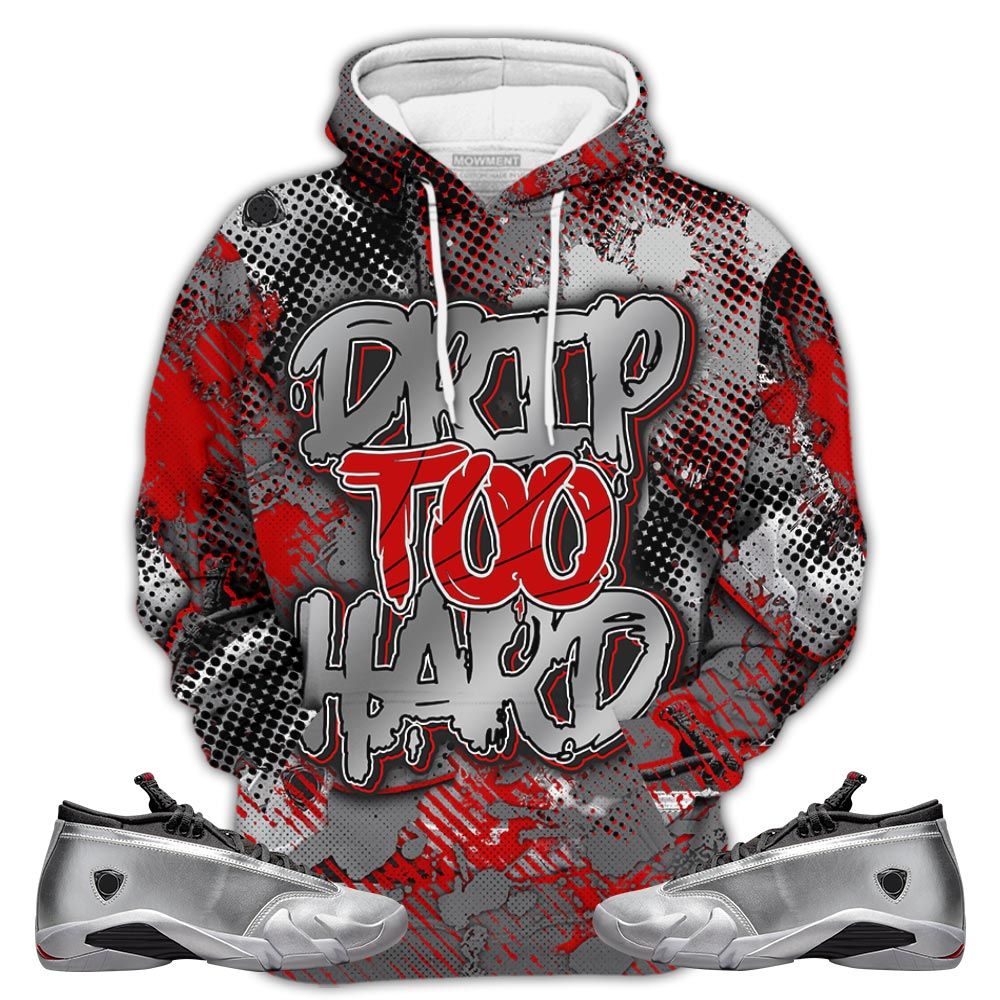 Dirty Drip Too Hard Sneaker Shirt Match 14 Low Metallic Silver, Jordan 14 Metallic Silver Hoodie Sweatshirt Tee All Over Print MKO Shirt
