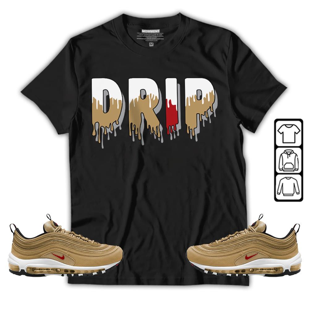 Drip Dripping Sneaker Shirt Match Air Max 97 Metallic Gold, Air Max 97 Gold Bullet MKO T-Shirt