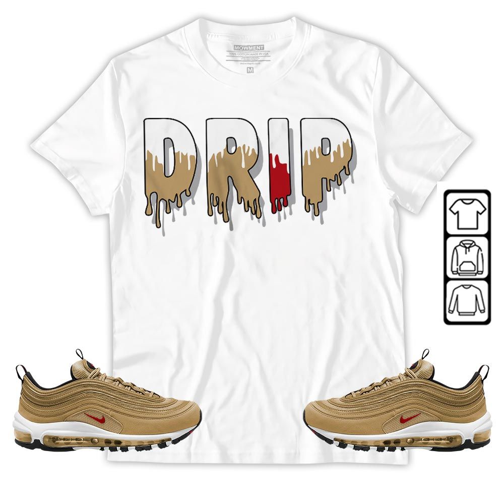 Drip Dripping Sneaker Shirt Match Air Max 97 Metallic Gold, Air Max 97 Gold Bullet MKO T-Shirt Drip Dripping Sneaker Shirt Match Air Max 97 Metallic Gold, Air Max 97 Gold Bullet MKO T-Shirt