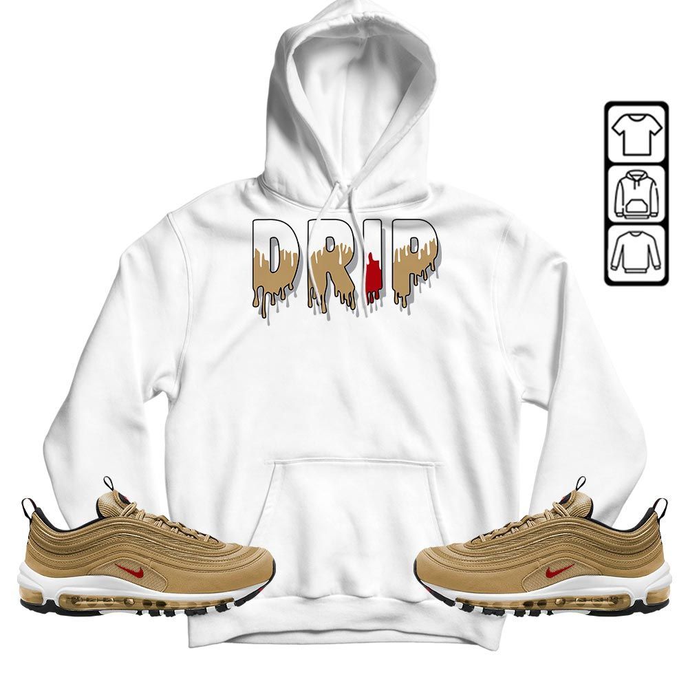 Drip Dripping Sneaker Shirt Match Air Max 97 Metallic Gold, Air Max 97 Gold Bullet MKO T-Shirt