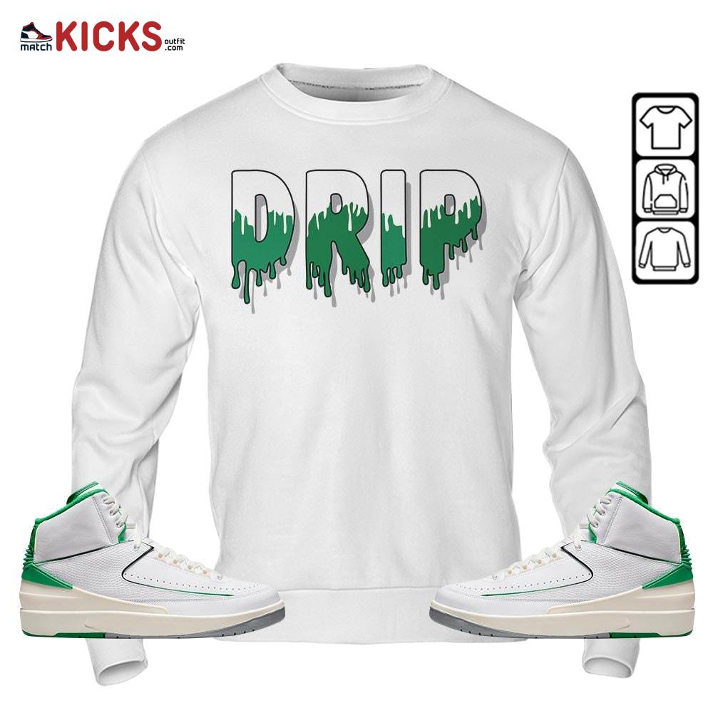 Drip Dripping Sneaker Shirt Match Lucky Green 2s, Jordan 2 Lucky Green MKO Sweatshirt