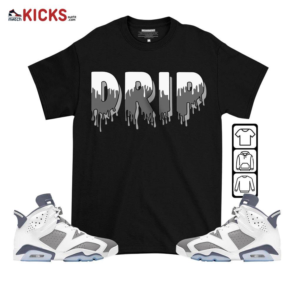 Drip Dripping Sneaker Shirt Match Retro Cool Grey 6s, Jordan 6 Cool Grey MKO T-Shirt