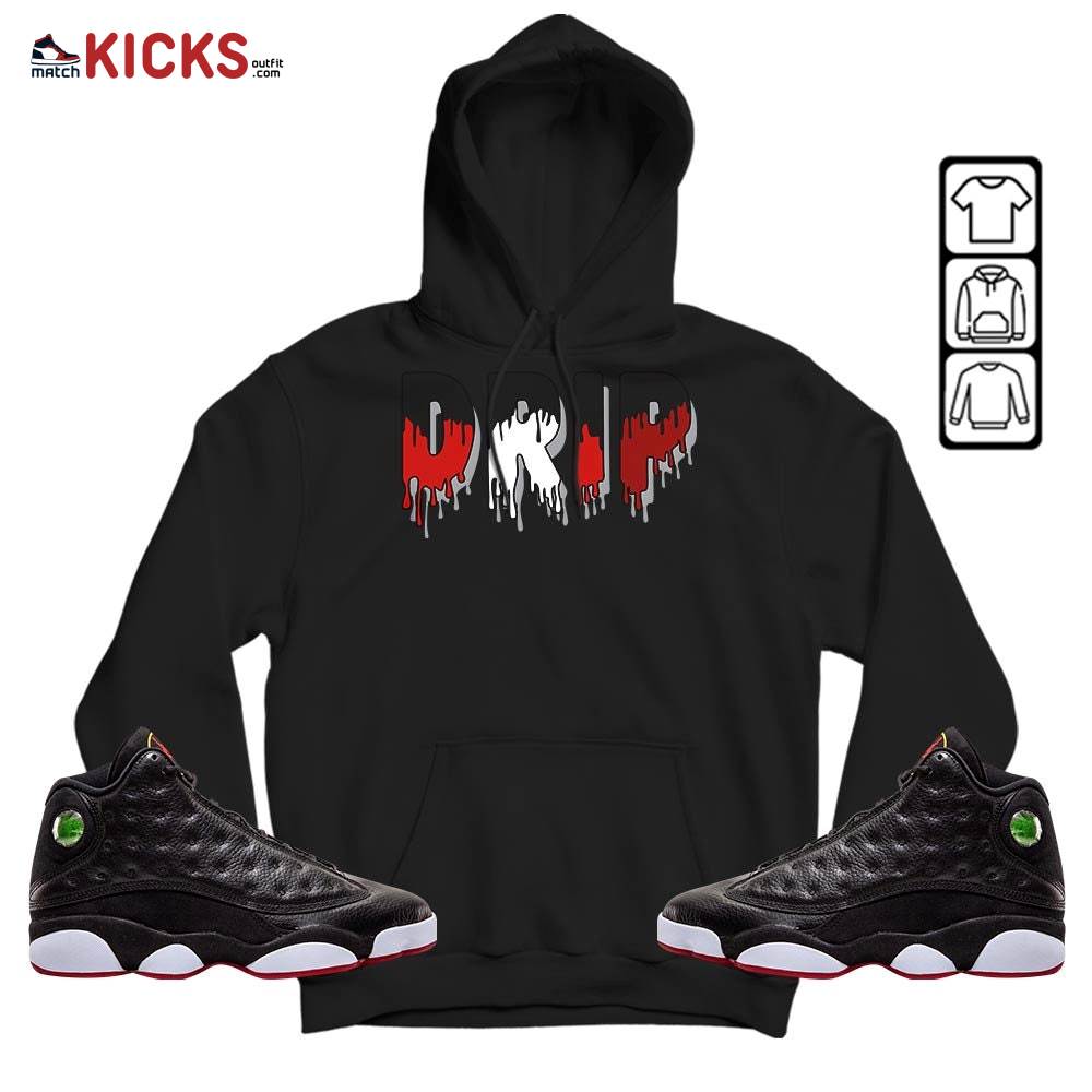 Drip Dripping Sneaker Shirt Match Retro Playoffs 13s, Jordan 13 Playoffs MKO Hoodie