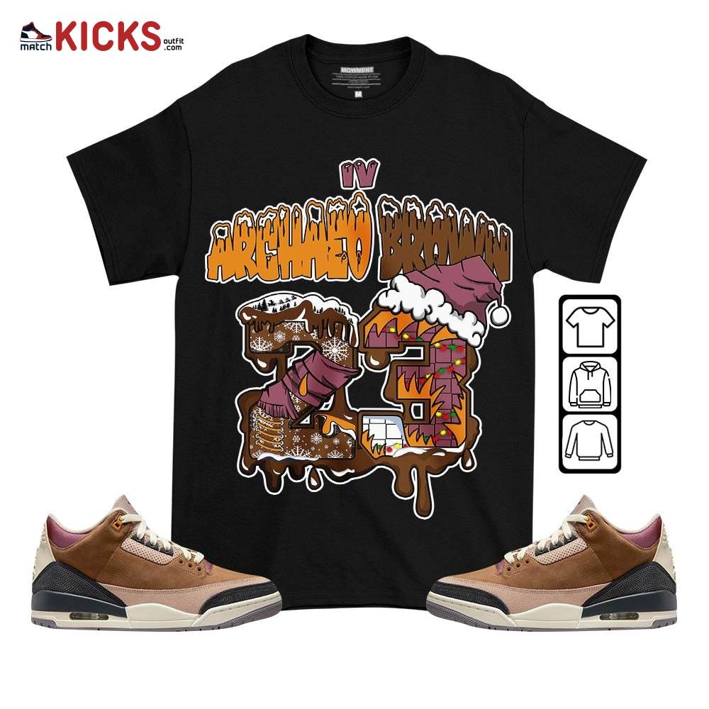 Drip Number 23 Noel Sneaker Shirt Match Archaeo Brown 3s, Jordan 3 Archaeo Brown MKO T-Shirt