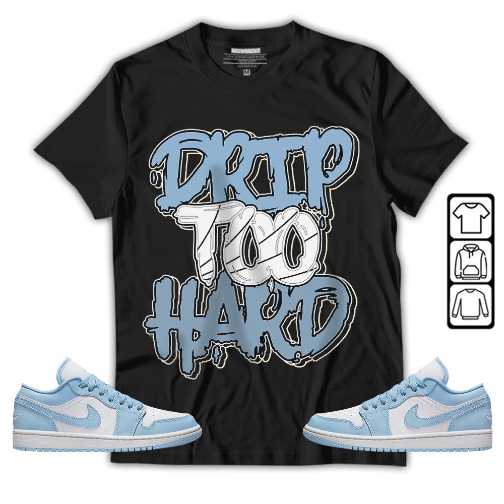 Drip Too Hard Sneaker Shirt Match 1 Low Gets Icy, Jordan 1 Low Ice Blue MKO T-Shirt Drip Too Hard Sneaker Shirt Match 1 Low Gets Icy, Jordan 1 Low Ice Blue MKO T-Shirt