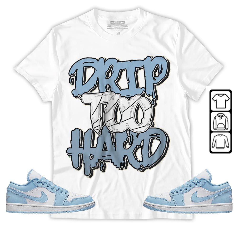 Drip Too Hard Sneaker Shirt Match 1 Low Gets Icy, Jordan 1 Low Ice Blue MKO T-Shirt Drip Too Hard Sneaker Shirt Match 1 Low Gets Icy, Jordan 1 Low Ice Blue MKO T-Shirt