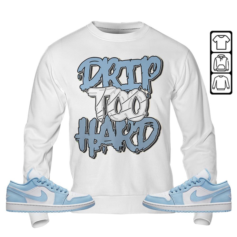 Drip Too Hard Sneaker Shirt Match 1 Low Gets Icy, Jordan 1 Low Ice Blue MKO T-Shirt Drip Too Hard Sneaker Shirt Match 1 Low Gets Icy, Jordan 1 Low Ice Blue MKO T-Shirt