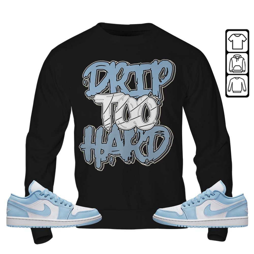 Drip Too Hard Sneaker Shirt Match 1 Low Gets Icy, Jordan 1 Low Ice Blue MKO T-Shirt Drip Too Hard Sneaker Shirt Match 1 Low Gets Icy, Jordan 1 Low Ice Blue MKO T-Shirt