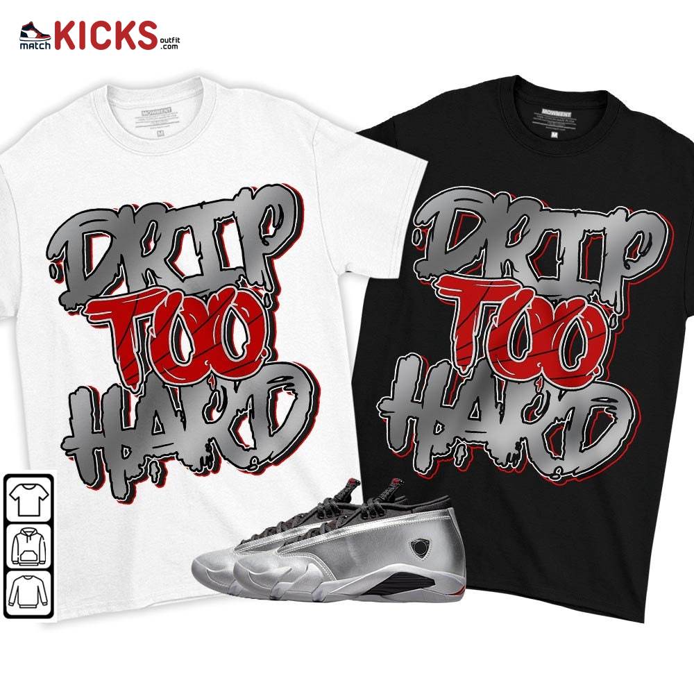 Drip Too Hard Sneaker Shirt Match 14 Low Metallic Silver, Jordan 14 Metallic Silver MKO T-Shirt