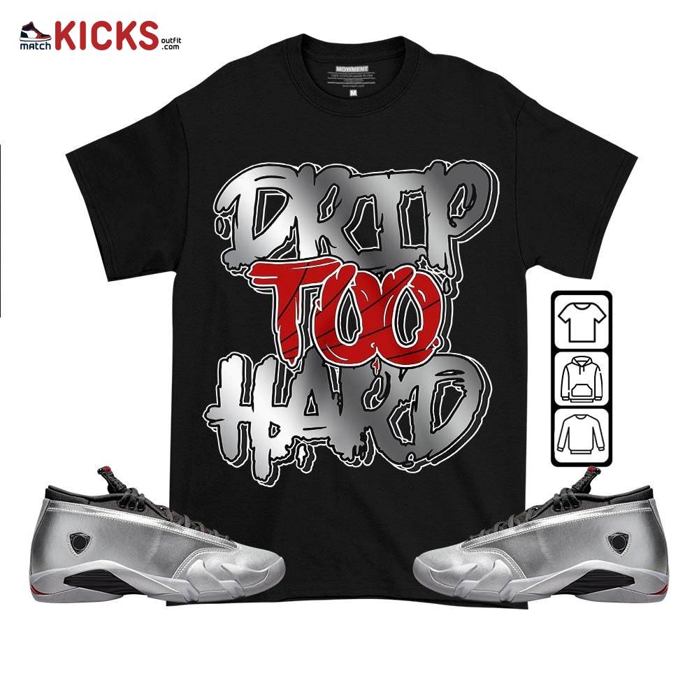 Drip Too Hard Sneaker Shirt Match 14 Low Metallic Silver, Jordan 14 Metallic Silver MKO T-Shirt