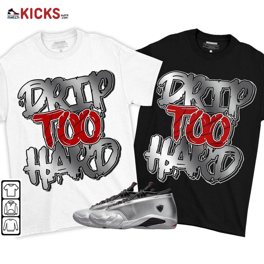 Drip Too Hard Sneaker Shirt Match 14 Low Metallic Silver, Jordan 14 Metallic Silver MKO T-Shirt