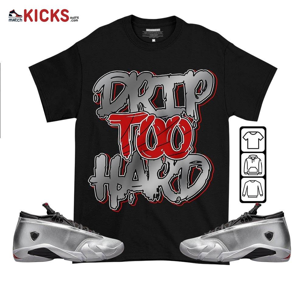 Drip Too Hard Sneaker Shirt Match 14 Low Metallic Silver, Jordan 14 Metallic Silver MKO T-Shirt