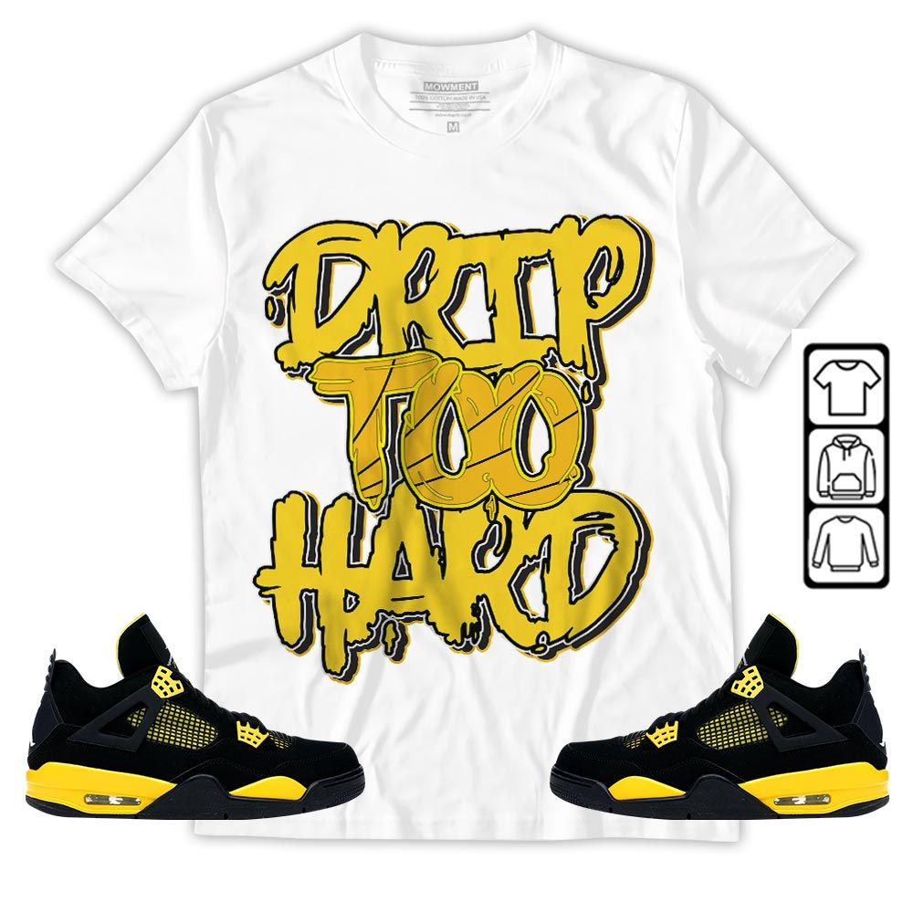 Drip Too Hard Sneaker Shirt Match 2023 Thunder 4s, Jordan Retro 4 Thunder MKO T-Shirt Drip Too Hard Sneaker Shirt Match 2023 Thunder 4s, Jordan Retro 4 Thunder MKO T-Shirt