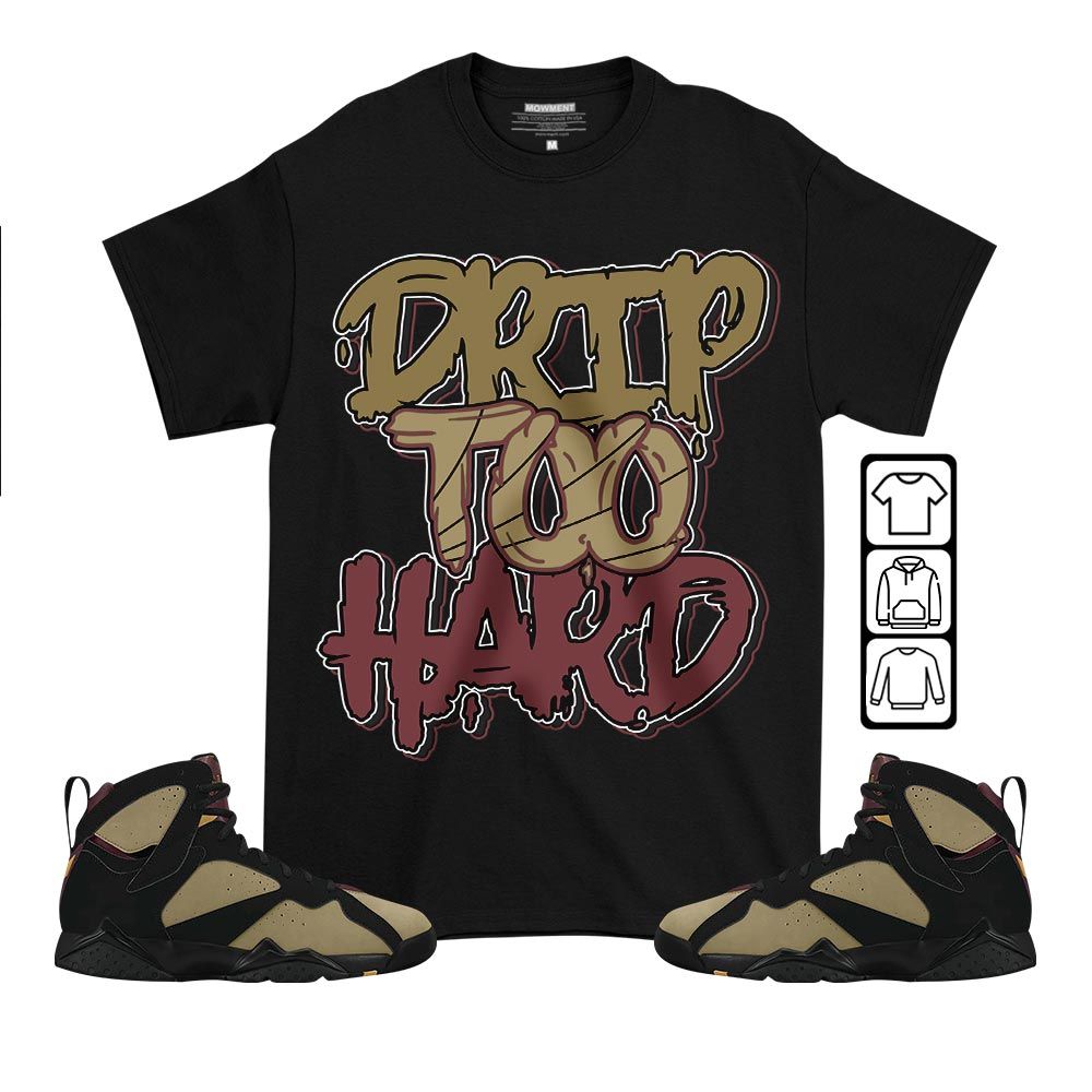 Drip Too Hard Sneaker Shirt Match Black Cherrywood 7s, Jordan 7 Black Olive MKO T-Shirt Drip Too Hard Sneaker Shirt Match Black Cherrywood 7s, Jordan 7 Black Olive MKO T-Shirt