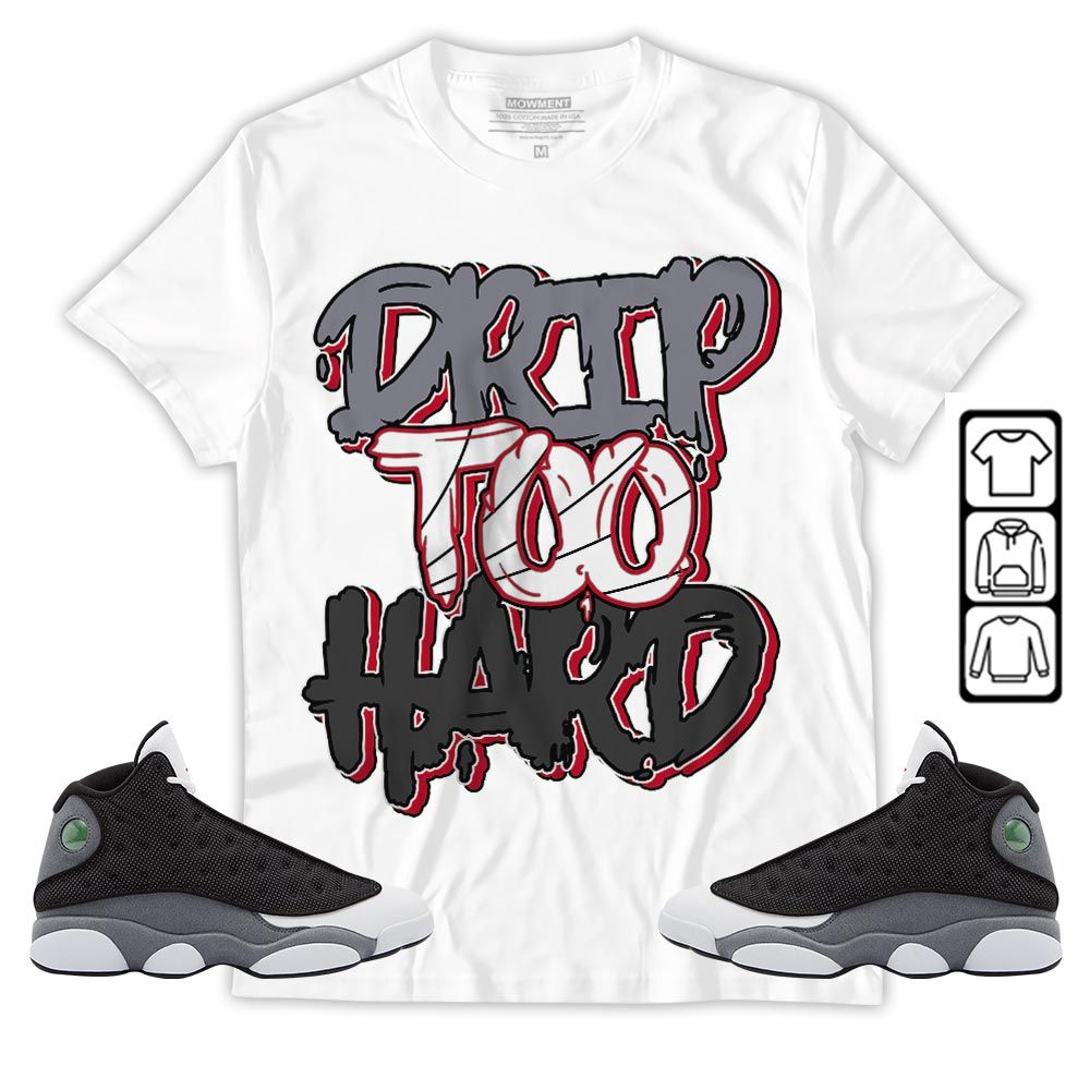 Drip Too Hard Sneaker Shirt Match Black Flint 13s, Jordan Retro 13 Black Flint MKO Sweatshirt