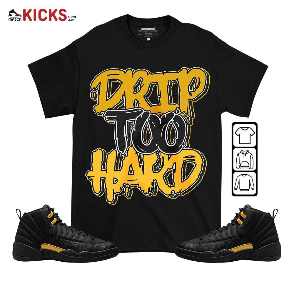 Drip Too Hard Sneaker Shirt Match Black Taxi 12s, Jordan 12 Retro Black Taxi MKO T-Shirt
