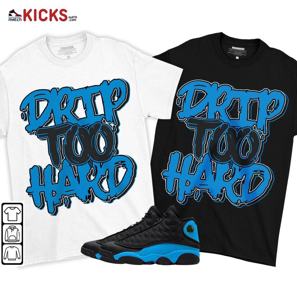 Drip Too Hard Sneaker Shirt Match Black University Blue 13s, Jordan 13 Black University Blue 2022 MKO T-Shirt Drip Too Hard Sneaker Shirt Match Black University Blue 13s, Jordan 13 Black University Blue 2022 MKO T-Shirt