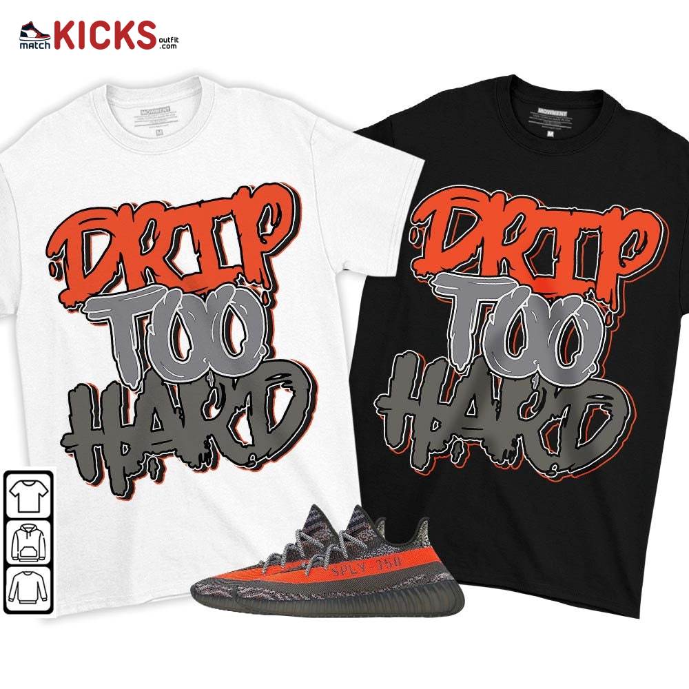Drip Too Hard Sneaker Shirt Match Boots 350 V2 Dark Beluga, Yeezy 350 V2 Carbon Beluga MKO T-Shirt
