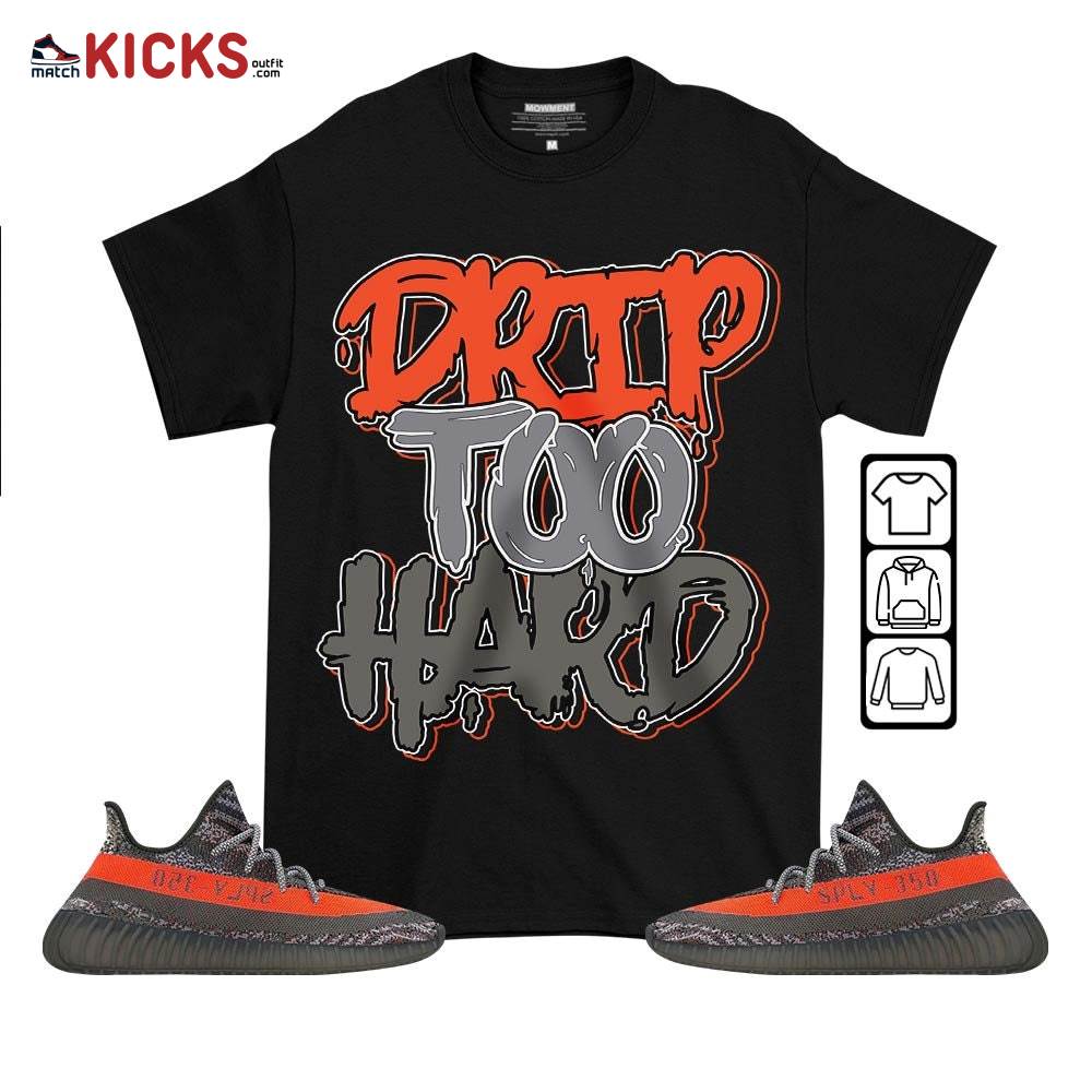 Drip Too Hard Sneaker Shirt Match Boots 350 V2 Dark Beluga, Yeezy 350 V2 Carbon Beluga MKO T-Shirt
