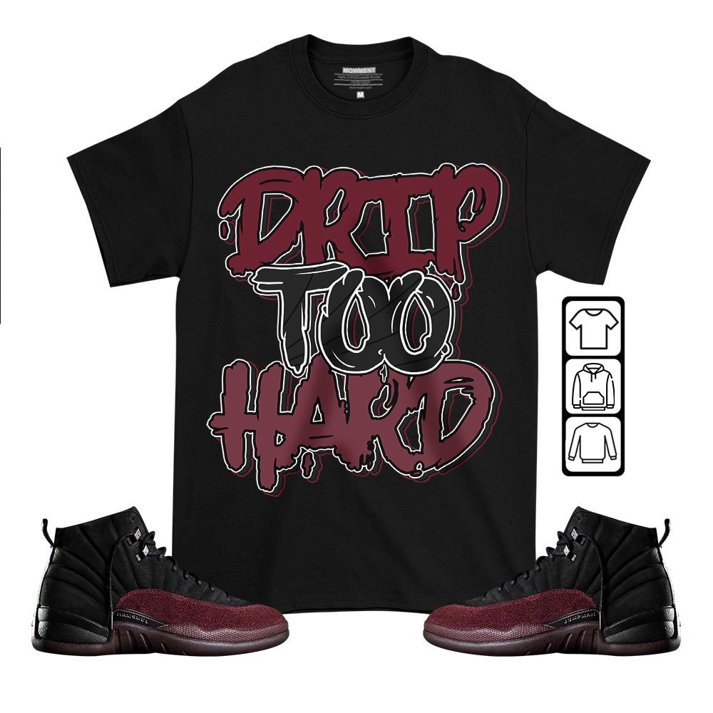 Drip Too Hard Sneaker Shirt Match Burgundy Crush 12s, Jordan 12 A Ma Maniere MKO T-Shirt Drip Too Hard Sneaker Shirt Match Burgundy Crush 12s, Jordan 12 A Ma Maniere MKO T-Shirt