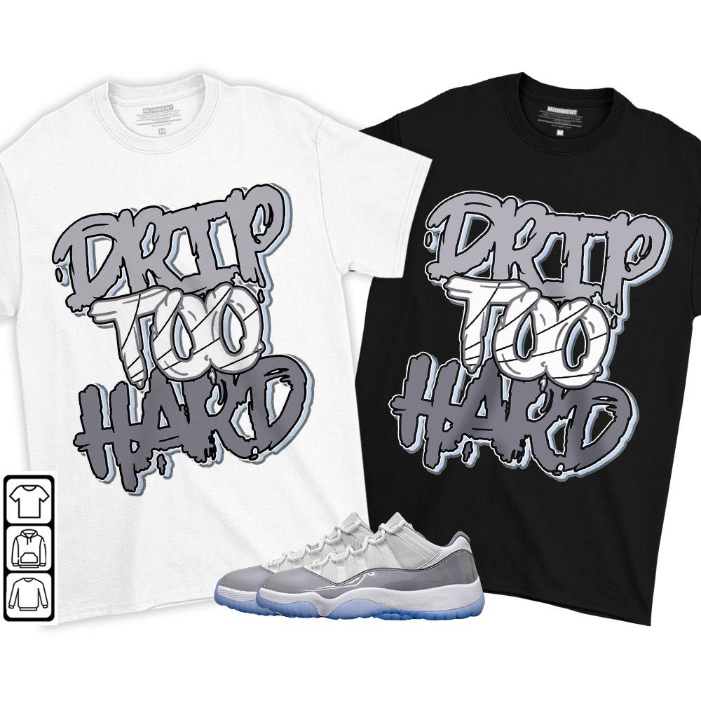 Drip Too Hard Sneaker Shirt Match Cement Grey 11s, Jordan 11 Low Cement Grey MKO T-Shirt Drip Too Hard Sneaker Shirt Match Cement Grey 11s, Jordan 11 Low Cement Grey MKO T-Shirt