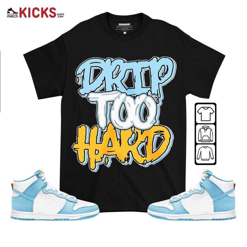 Drip Too Hard Sneaker Shirt Match Dunk High Blue Chill, Dunk High Homer Simpson MKO T-Shirt