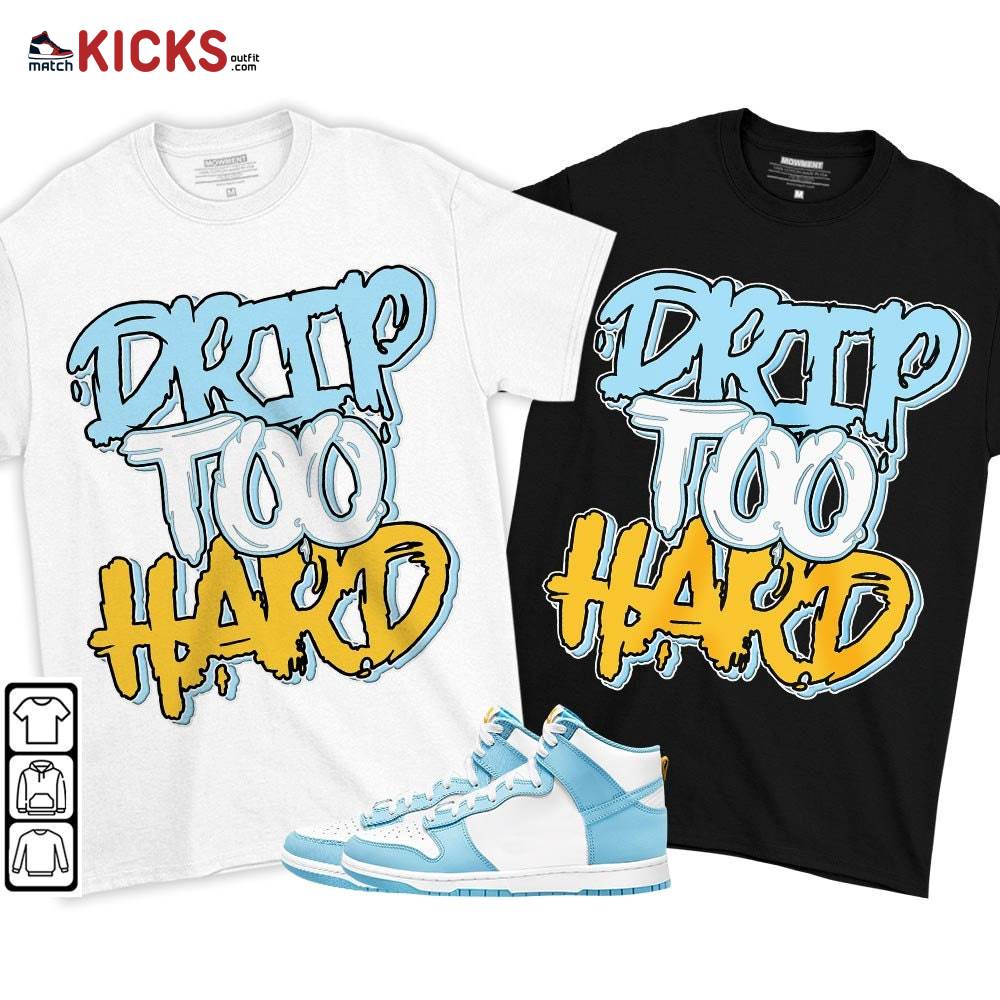 Drip Too Hard Sneaker Shirt Match Dunk High Blue Chill, Dunk High Homer Simpson MKO T-Shirt