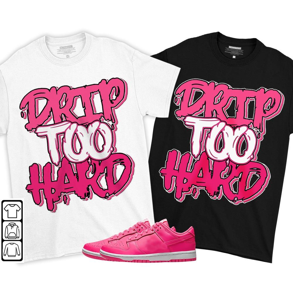 Drip Too Hard Sneaker Shirt Match Dunk Low Hyper Pink, Dunk Low Hot Pink MKO T-Shirt Drip Too Hard Sneaker Shirt Match Dunk Low Hyper Pink, Dunk Low Hot Pink MKO T-Shirt