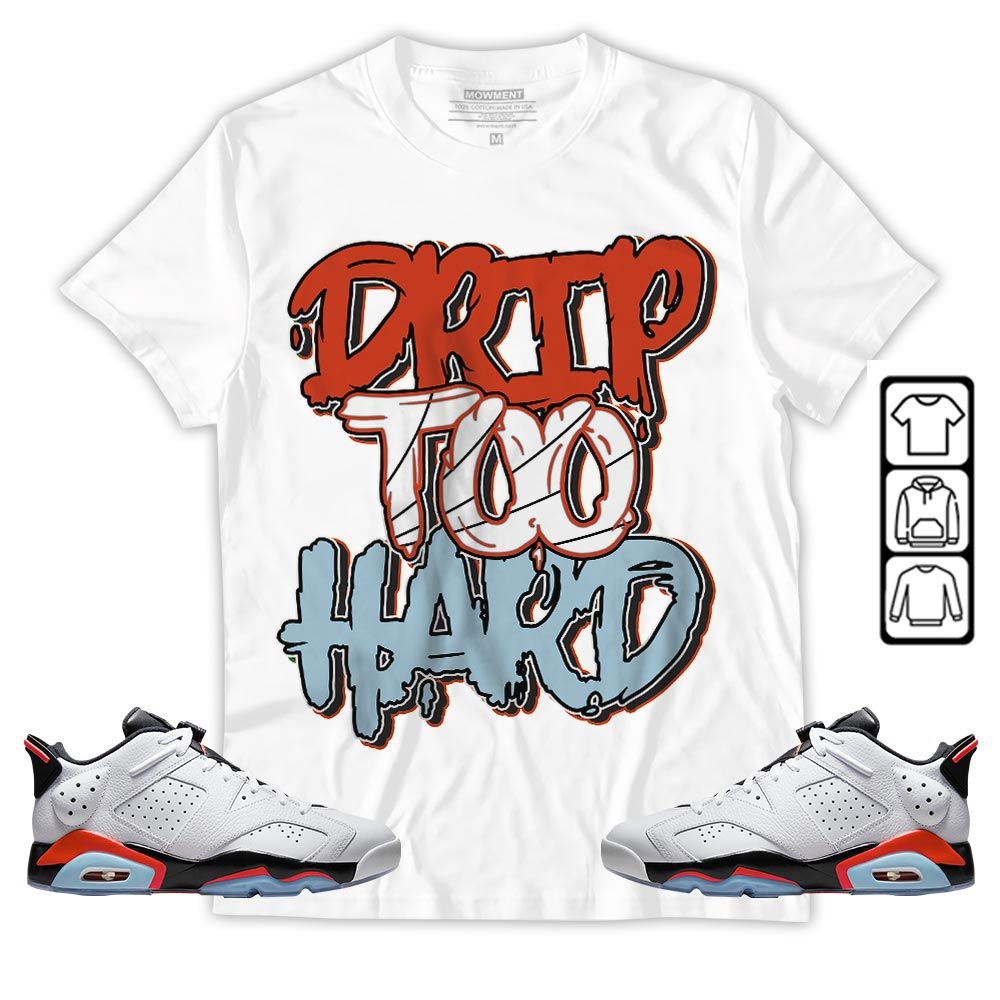 Drip Too Hard Sneaker Shirt Match Low Infrared 6s, Jordan 6 Low Infrared MKO T-Shirt Drip Too Hard Sneaker Shirt Match Low Infrared 6s, Jordan 6 Low Infrared MKO T-Shirt