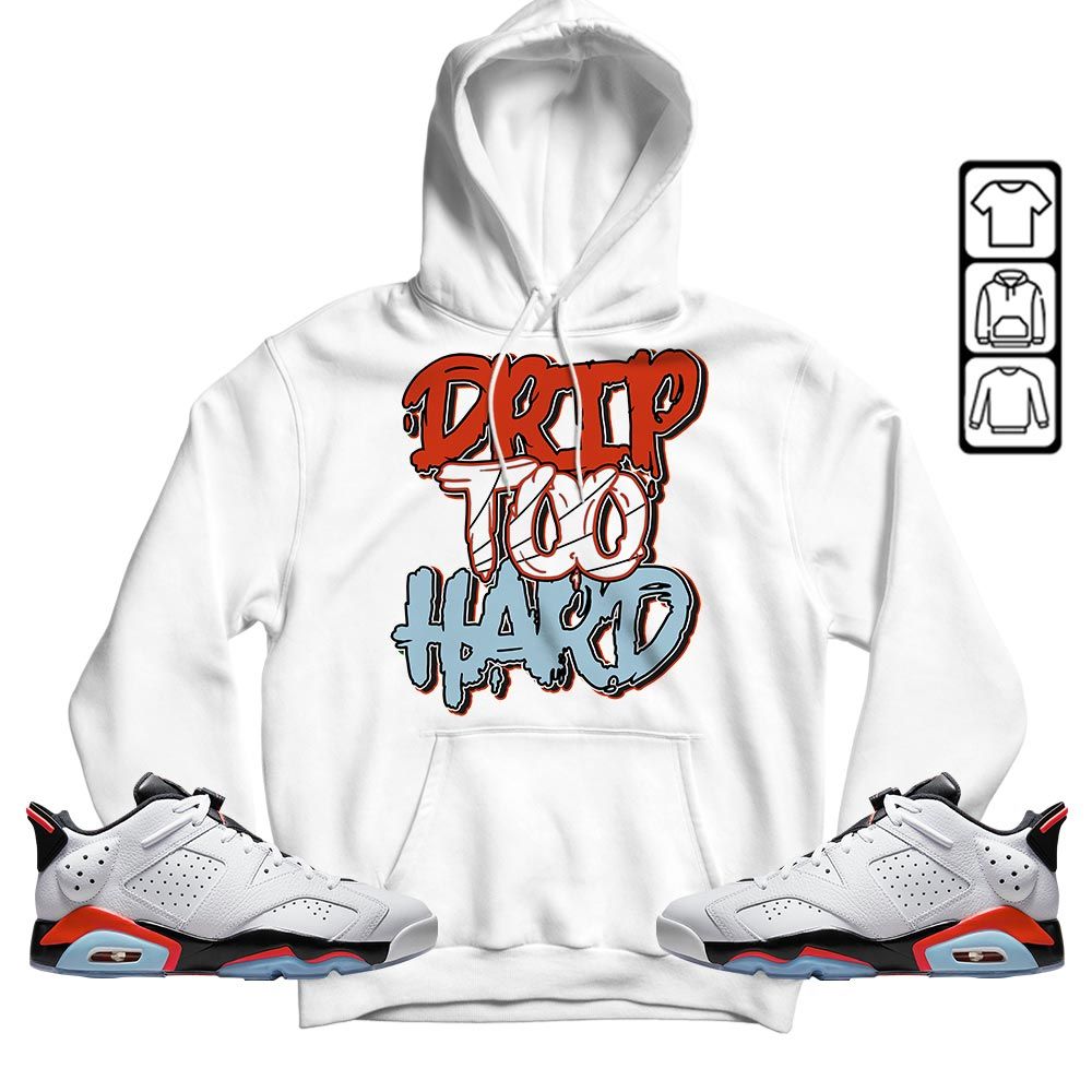 Drip Too Hard Sneaker Shirt Match Low Infrared 6s, Jordan 6 Low Infrared MKO T-Shirt