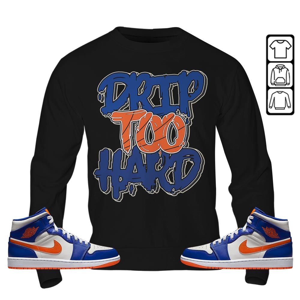 Drip Too Hard Sneaker Shirt Match Mid Knicks 1s, Jordan 1 Mid Knicks MKO T-Shirt Drip Too Hard Sneaker Shirt Match Mid Knicks 1s, Jordan 1 Mid Knicks MKO T-Shirt