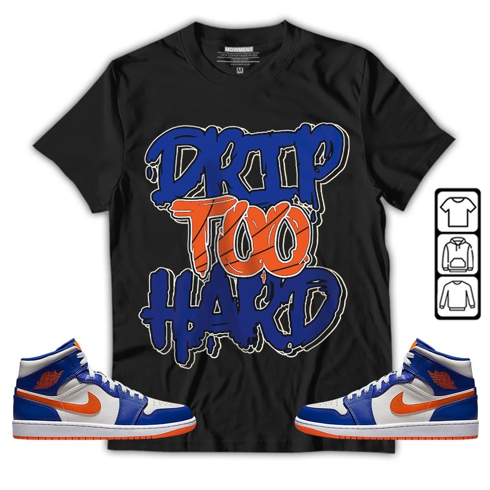 Drip Too Hard Sneaker Shirt Match Mid Knicks 1s, Jordan 1 Mid Knicks MKO T-Shirt Drip Too Hard Sneaker Shirt Match Mid Knicks 1s, Jordan 1 Mid Knicks MKO T-Shirt