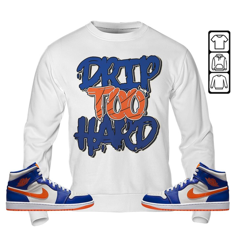 Drip Too Hard Sneaker Shirt Match Mid Knicks 1s, Jordan 1 Mid Knicks MKO T-Shirt Drip Too Hard Sneaker Shirt Match Mid Knicks 1s, Jordan 1 Mid Knicks MKO T-Shirt