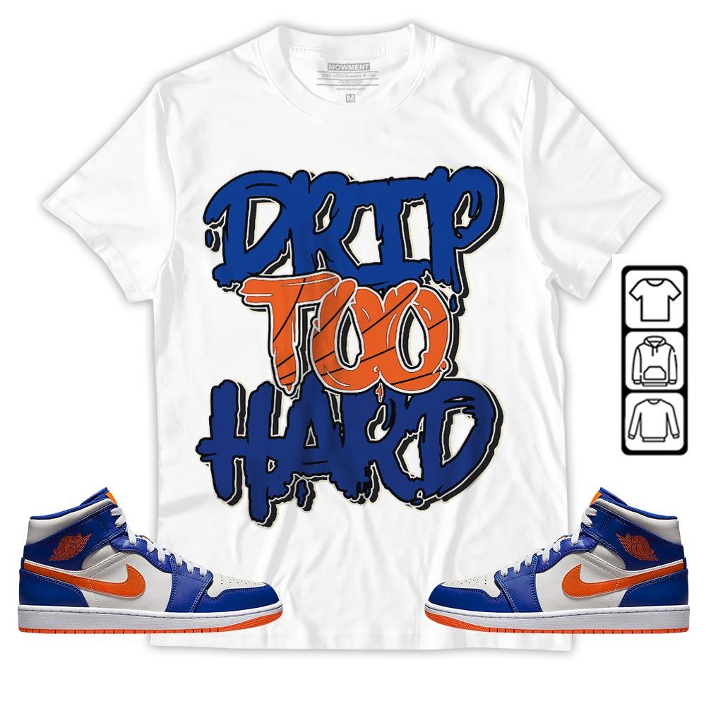 Drip Too Hard Sneaker Shirt Match Mid Knicks 1s, Jordan 1 Mid Knicks MKO T-Shirt Drip Too Hard Sneaker Shirt Match Mid Knicks 1s, Jordan 1 Mid Knicks MKO T-Shirt
