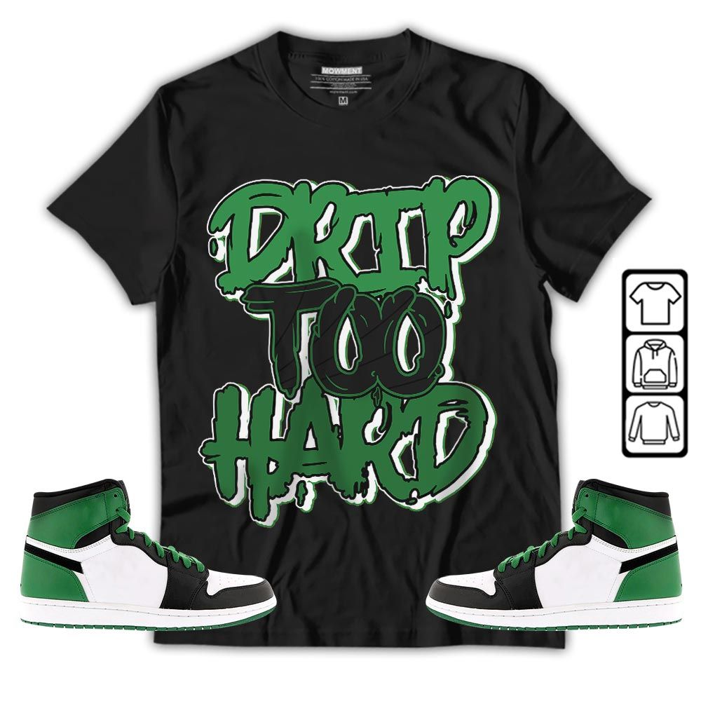 Drip Too Hard Sneaker Shirt Match OG Celtics 1s, Jordan 1 High OG Celtics MKO T-Shirt Drip Too Hard Sneaker Shirt Match OG Celtics 1s, Jordan 1 High OG Celtics MKO T-Shirt