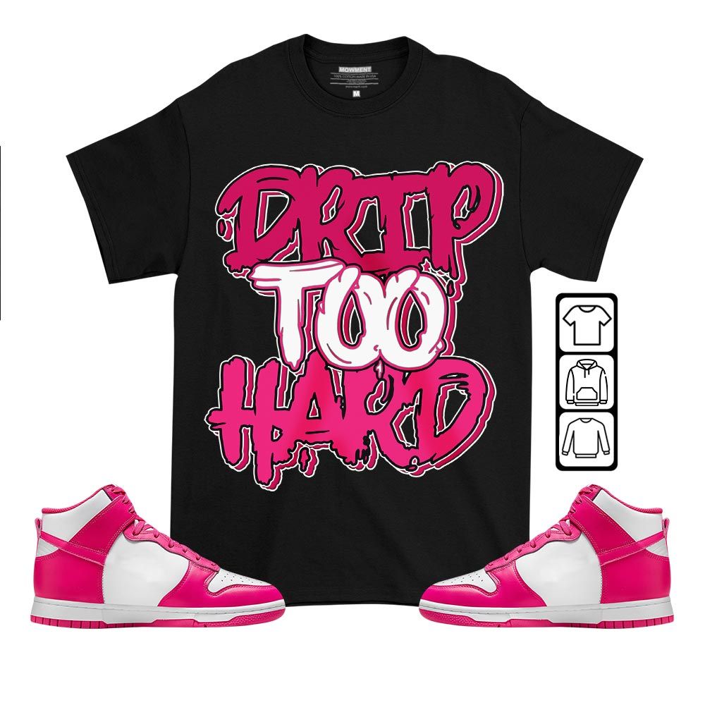 Drip Too Hard Sneaker Shirt Match Pink Prime Dunk, Dunk High Pink Prime MKO T-Shirt Drip Too Hard Sneaker Shirt Match Pink Prime Dunk, Dunk High Pink Prime MKO T-Shirt