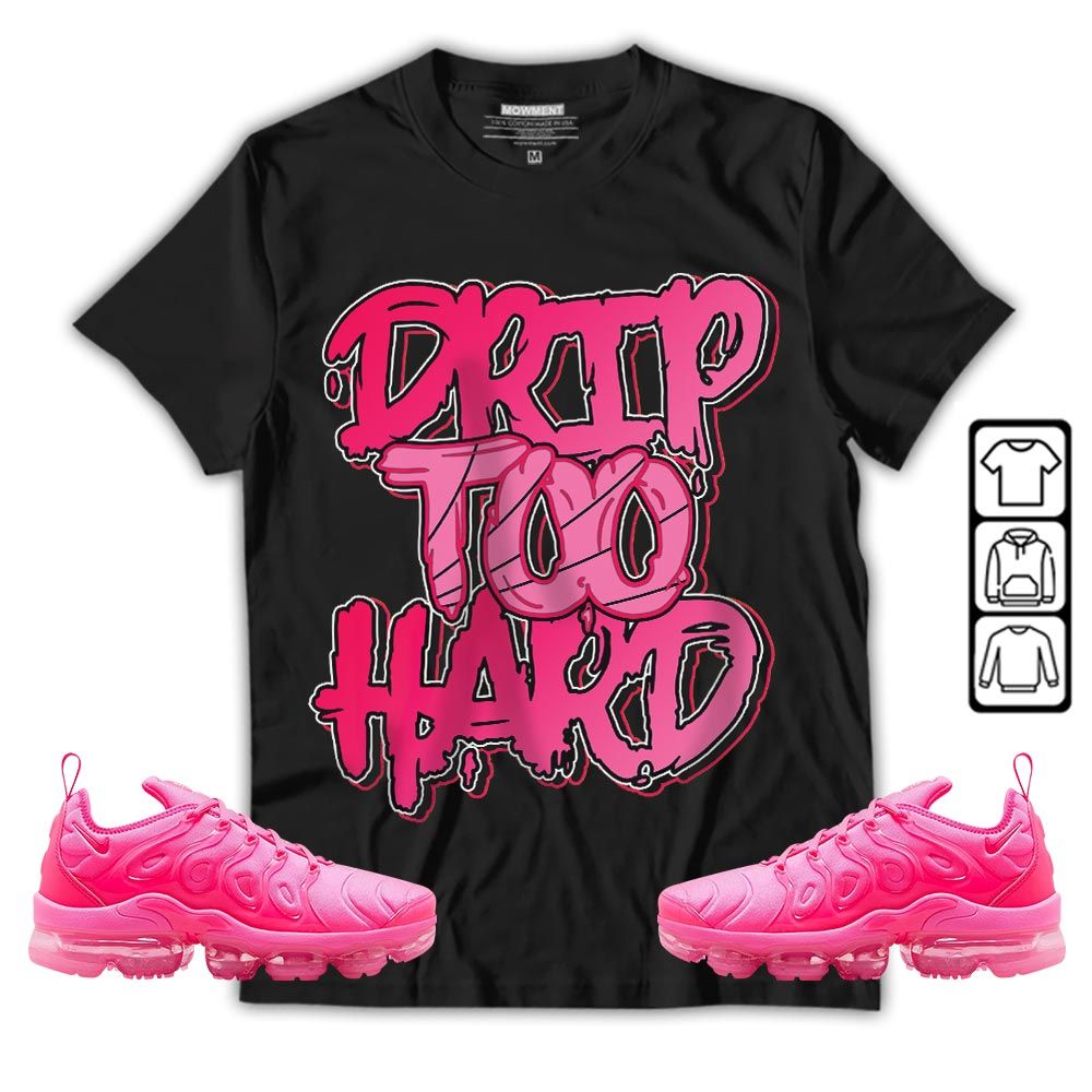 Drip Too Hard Sneaker Shirt Match Plus Triple Pink, Air VaporMax Plus Triple Pink MKO T-Shirt Drip Too Hard Sneaker Shirt Match Plus Triple Pink, Air VaporMax Plus Triple Pink MKO T-Shirt