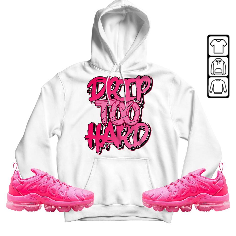 Drip Too Hard Sneaker Shirt Match Plus Triple Pink, Air VaporMax Plus Triple Pink MKO T-Shirt