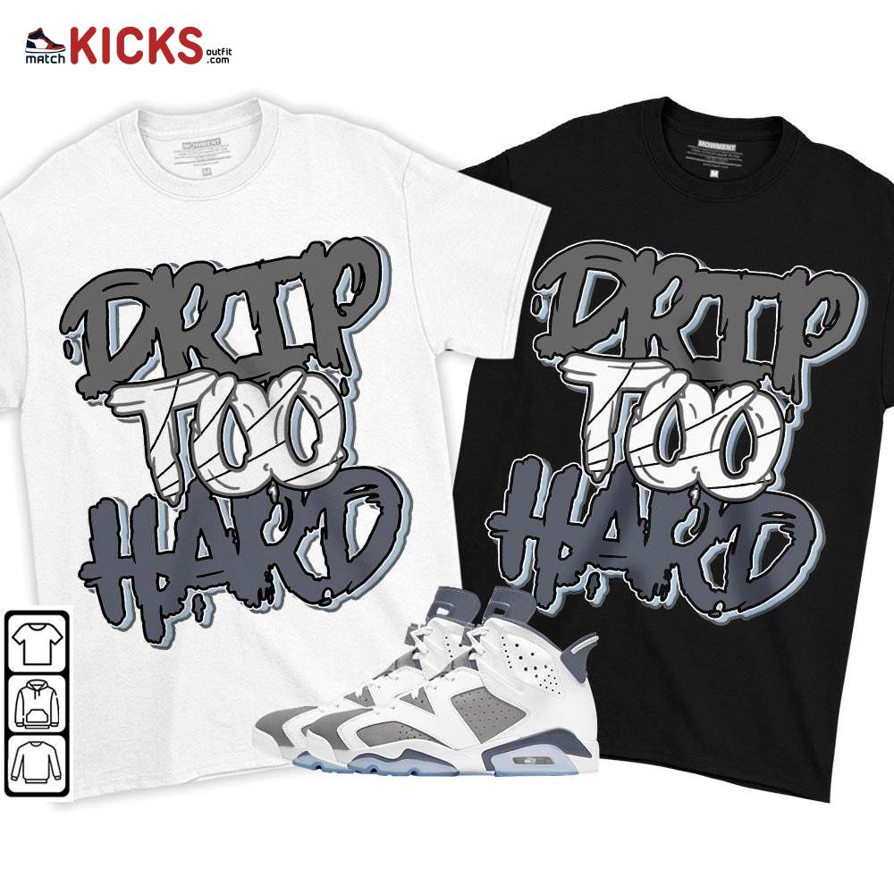 Drip Too Hard Sneaker Shirt Match Retro Cool Grey 6s, Jordan 6 Cool Grey MKO T-Shirt Drip Too Hard Sneaker Shirt Match Retro Cool Grey 6s, Jordan 6 Cool Grey MKO T-Shirt