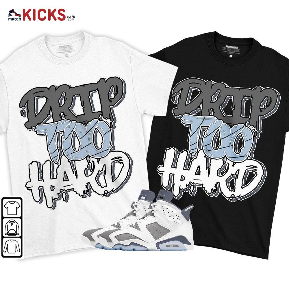 Drip Too Hard Sneaker Shirt Match Retro Cool Grey 6s, Jordan 6 Cool Grey MKO T-Shirt Drip Too Hard Sneaker Shirt Match Retro Cool Grey 6s, Jordan 6 Cool Grey MKO T-Shirt