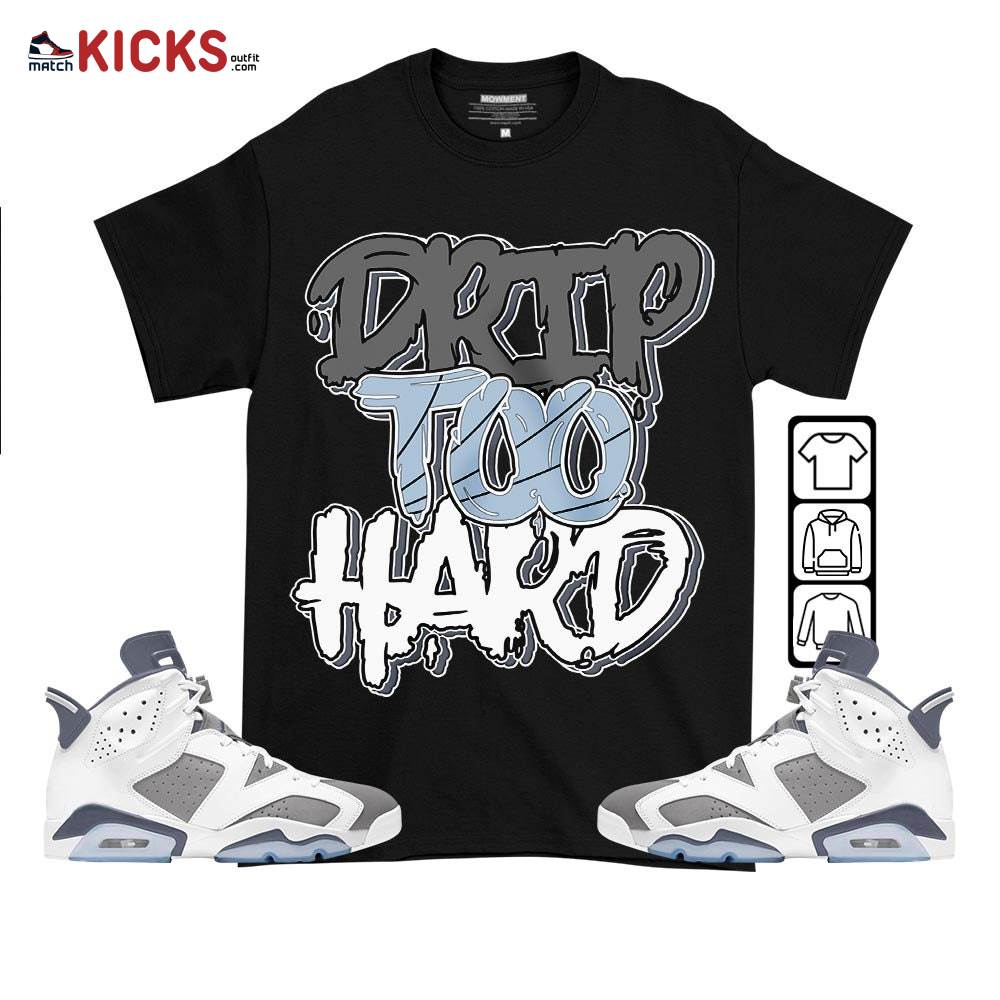 Drip Too Hard Sneaker Shirt Match Retro Cool Grey 6s, Jordan 6 Cool Grey MKO T-Shirt