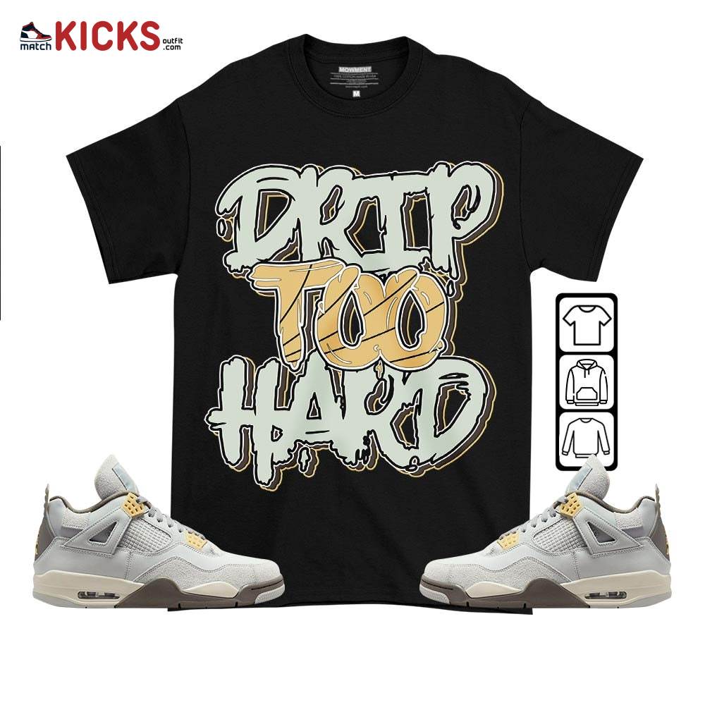 Drip Too Hard Sneaker Shirt Match Retro Craft 4s, Jordan 4 Craft Photon Dust MKO T-Shirt