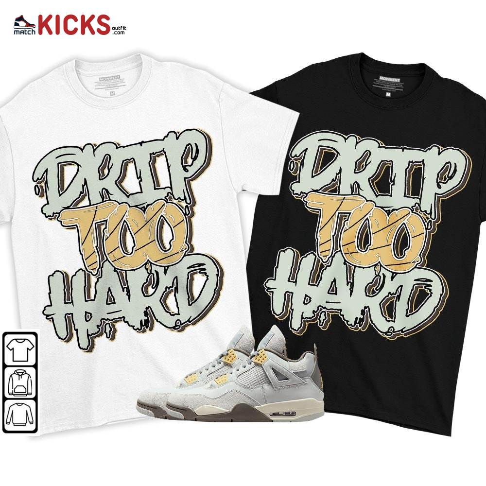 Drip Too Hard Sneaker Shirt Match Retro Craft 4s, Jordan 4 Craft Photon Dust MKO T-Shirt