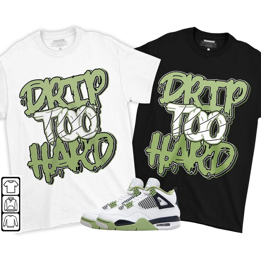 Drip Too Hard Sneaker Shirt Match Retro Oil Green 4s, Jordan 4 Oil Green MKO T-Shirt Drip Too Hard Sneaker Shirt Match Retro Oil Green 4s, Jordan 4 Oil Green MKO T-Shirt