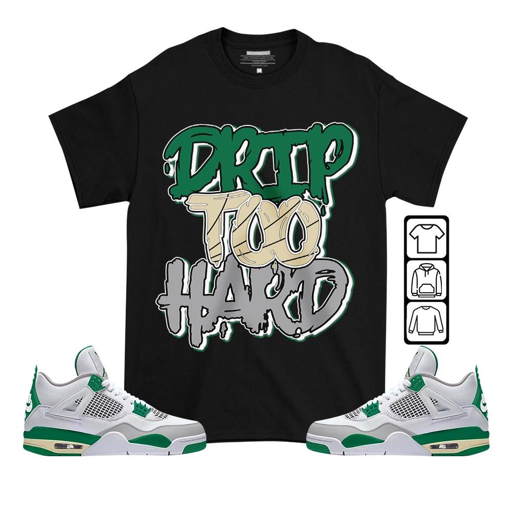Drip Too Hard Sneaker Shirt Match Retro Pine Green 4s, Jordan 4 Pine Green MKO T-Shirt