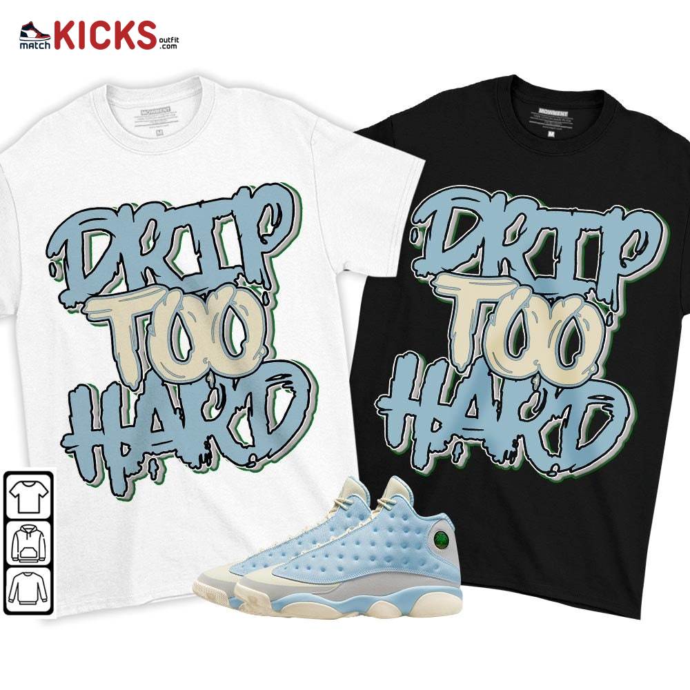 Drip Too Hard Sneaker Shirt Match SoleFly 13s, Jordan 13 Retro SoleFly MKO T-Shirt Drip Too Hard Sneaker Shirt Match SoleFly 13s, Jordan 13 Retro SoleFly MKO T-Shirt