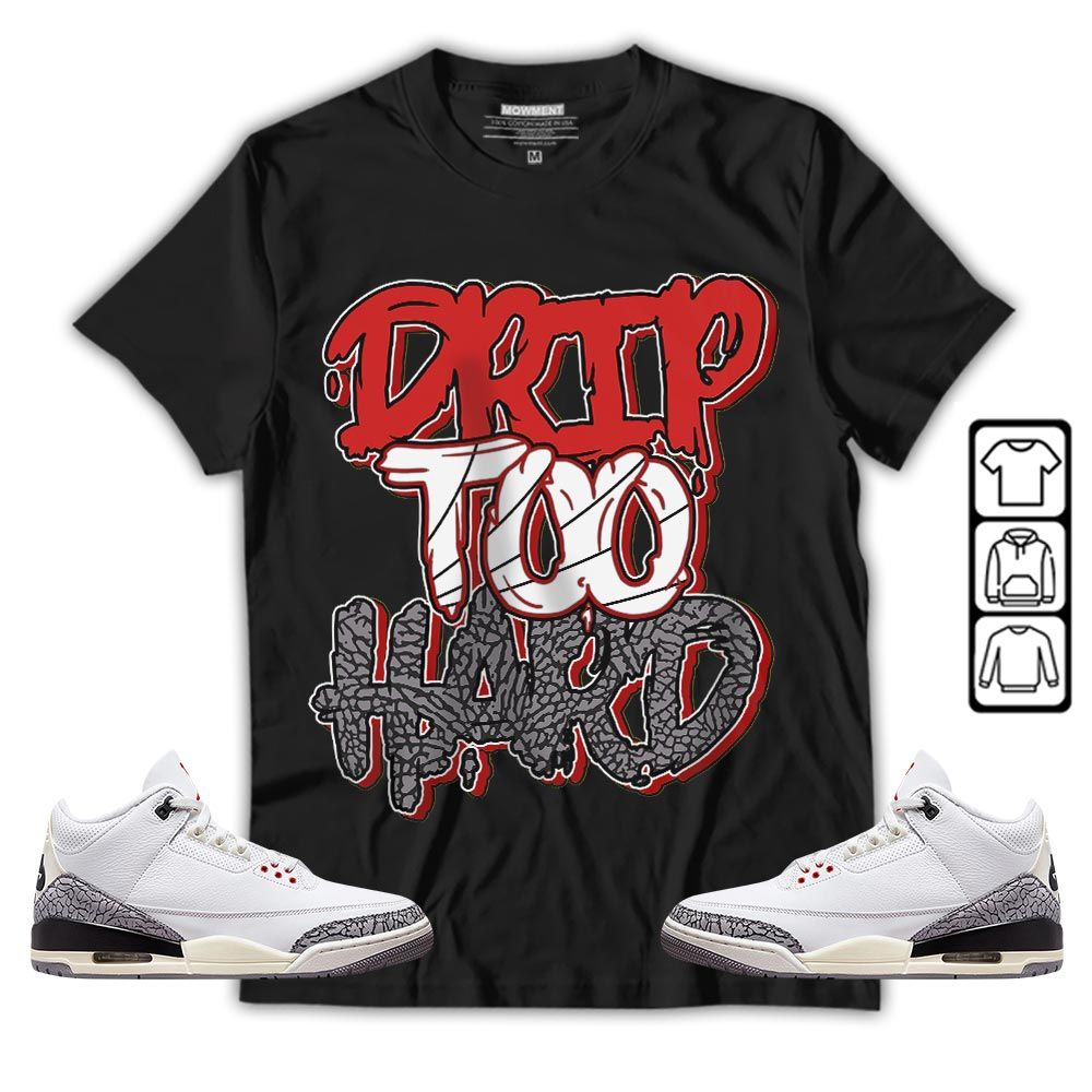 Drip Too Hard Sneaker Shirt Match White Cement 3s, Jordan Retro 3 White Cement MKO T-Shirt Drip Too Hard Sneaker Shirt Match White Cement 3s, Jordan Retro 3 White Cement MKO T-Shirt