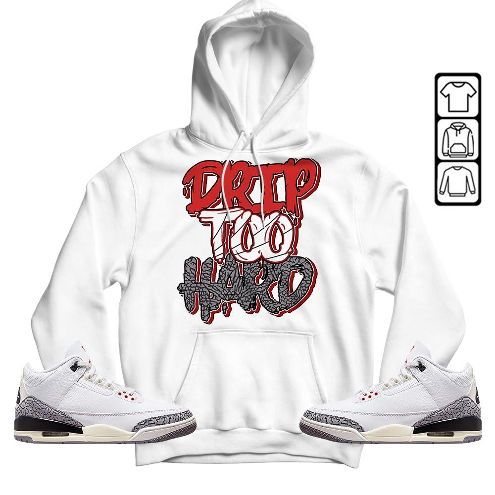 Drip Too Hard Sneaker Shirt Match White Cement 3s, Jordan Retro 3 White Cement MKO T-Shirt
