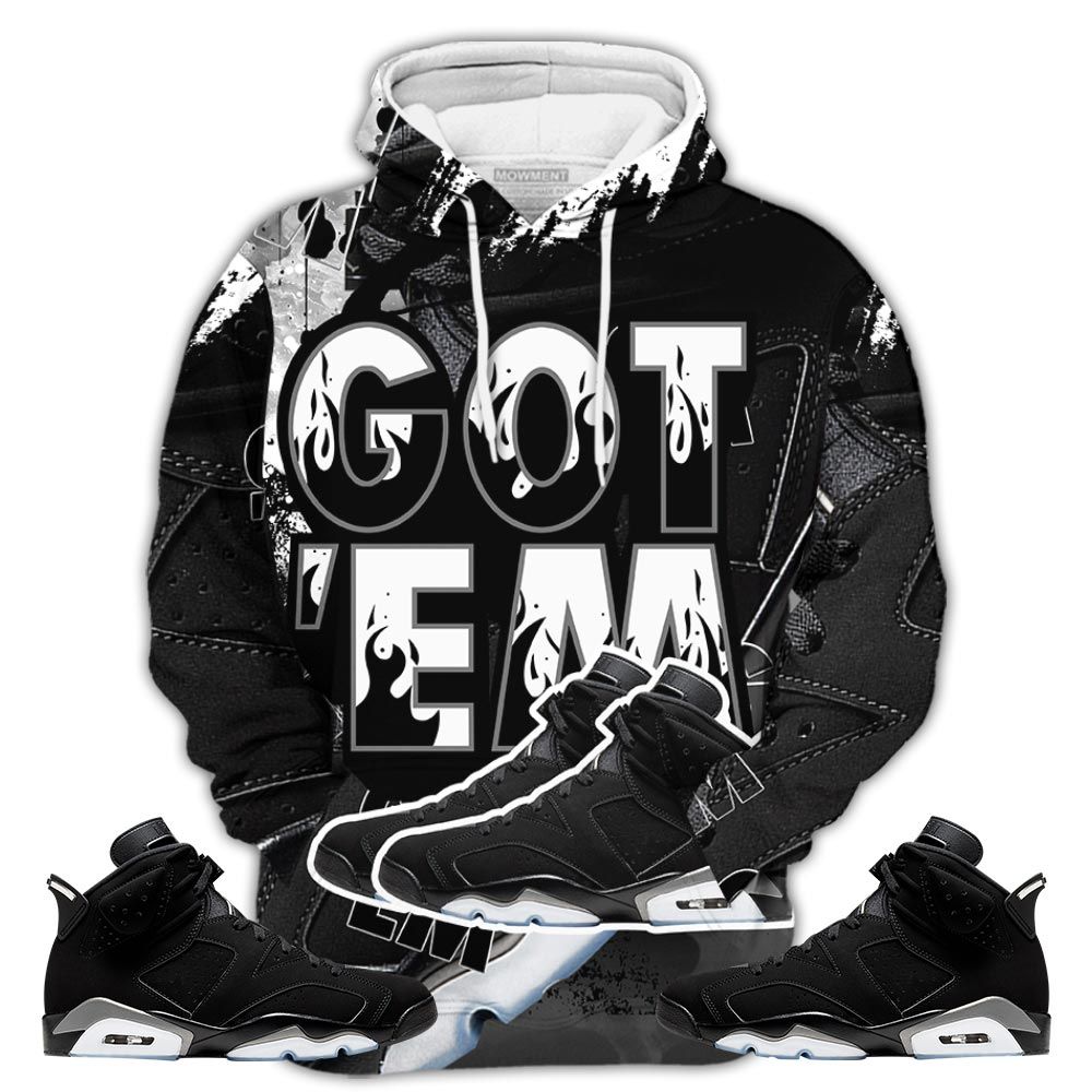 Gifts Shoes Got Em Drip Sneaker Shirt Match Retro Metallic Silver 6S, Jordan 6 Black Chrome Hoodie Sweatshirt Tee All Over Print MKO Shirt